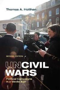 Uncivil Wars : Political Campaigns in a Media Age