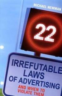 22 Irrefutable Laws of Advertising : And When to Violate Them