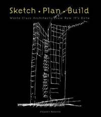 Sketch Plan Build : World Class Architects Show How It's Done
