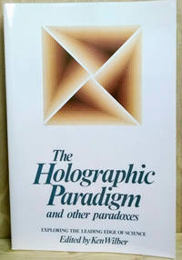 The Holographic Paradigm and Other Paradoxes:  Exploring the Leading Edge  of Science