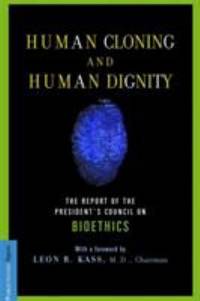 Human Cloning and Human Dignity : The Report of the President's Council on Bioethics