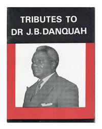 The Undying Memories of a Gallant Man: Tributes to the Late Dr. Joseph Boakye Danqua, the Doyen of Ghana Politicians