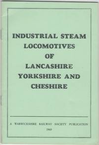 Industrial Steam Locomotives of Lancashire, Yorkshire and Cheshire: a Review of the Remaining Steam Locomotives in Industrial Systems on Both Sides of the Pennines by Cooke, D.N. comp - 1969