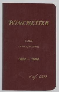 Winchester: Dates of Manufacture 1849 2000.