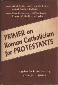 Primer on Roman Catholicism for Protestants by Stuber, Stanley I