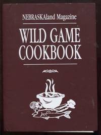 Wild Game Cookbook. Nebraskaland Magazine by Cunningham, Don; (Editor, Nebraskaland Magazine) - 1999