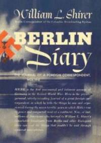 Berlin Diary: The Journal of a Foreign Correspondent, 1934-1941 by William L. Shirer - 2011-05-06