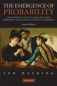 The Emergence of Probability: A Philosophical Study of Early Ideas about Probability, Induction...