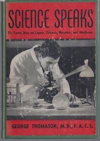 Science Speaks; To Young Men on Lquor, Tobacco, Narcotics, and Marijuana de Thomason, George, M.D - 1938