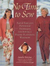 No Time to Sew : Fast and Fabulous Patterns and Techniques for Sewing A Figure-Flattering Wardrobe