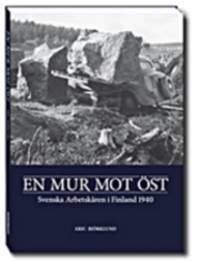 En mur mot öst. Svenska arbetskåren i Finland…