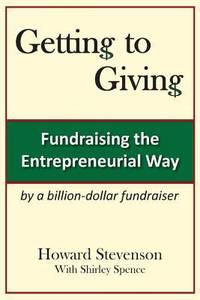 Getting to Giving: Fundraising the Entrepreneurial Way de Stevenson, Howard H - 2011