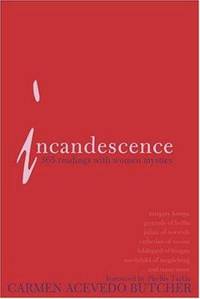 Incandescence : 365 Readings with Women Mystics by Carmen Acevedo Butcher - 2005