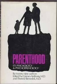 Parenthood: Its Psychology and Pyschopathology by Anthony, E. James and Benedek, Therese (editors) - 1970