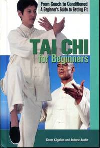 Tai Chi for Beginners (From Couch to Conditioned: A Beginner&#039;s Guide to Getting Fit) by Kilgallon, Conor; Austin, Andrew - 2011-08-15