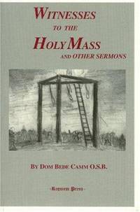 Witnesses to the Holy Mass and Other Sermons by Bede Camm - 2004