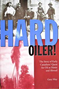 image of Hard Oiler! the Story of Early Canadian's Quest for Oil at Home and Abroad