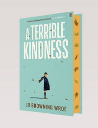 UK EDITION A Terrible Kindness (Hardback with Stenciled Edges and Extra Content) by Jo Browning Wroe - 2022