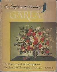 An Eighteenth-Century Garland : the flower and fruit arrangements of Colonal Williamsburg by Fisher, Louise B - 1951