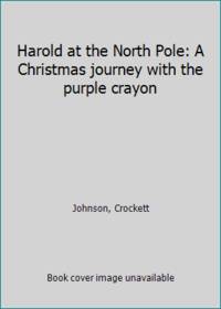 image of Harold at the North Pole: A Christmas journey with the purple crayon