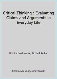 Critical Thinking : Evaluating Claims and Arguments in Everyday Life