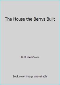 The House the Berrys Built by Duff Hart-Davis - 1990