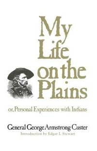 My Life on the Plains : Or, Personal Experiences with Indians by George Armstrong Custer - 1976