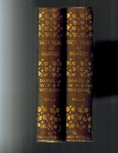 Forty Years of Oratory Daniel Wolsey Voorhees Lectures, Addresses and Speeches in Two Volumes