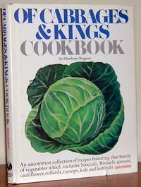 Of cabbages and kings cookbook: An uncommon collection of recipes featuring that family of vegetables which includes broccoli, Brussels sprouts, cauliflower, collards, turnips, kale, and kohlrabi by Charlotte Snyder Turgeon - 1977