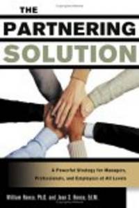 The Partnering Solution: a Powerful Strategy For Managers, Professionals, And Employees At All...