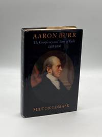 Aaron Burr The Conspiracy and Years of Exile 1805-1836