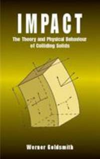 Impact : The Theory and Physical Behaviour of Colliding Solids