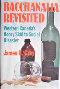 Bacchanalia Revisited. Western Canada's Boozy Skid to Social Disaster