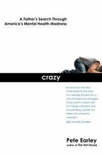 Crazy : A Father's Search Through America's Mental Health Madness