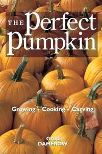 The Perfect Pumpkin : Growing/Cooking/Carving