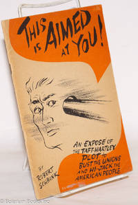 image of This is aimed at you! An exposé of the Taft-Hartley plot to bust the unions and hi-jack the American people. Illustrations by Jules Brazelton