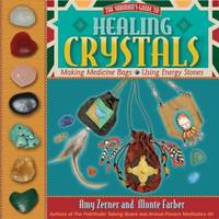 Healing Crystals : The Shaman's Guide to Making Medicine Bags and Using Energy Stones
