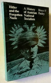 Hitler and the Forgotten Nazis: A History of Austrian National Socalism