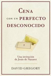 Cena Con un Perfecto Desconocido : Una Invitacion Con Jesus de Nazaret