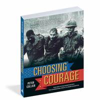 Choosing Courage : Inspiring True Stories of What It Means to Be a Hero