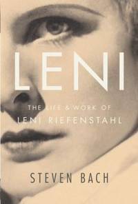 Leni : The Life and Work of Leni Riefenstahl by Steven Bach - 2007