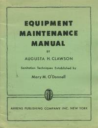 Equipment Maintenance Manual; Sanitation Techniques Established By Mary M. O&#039;Donnell by Clawson, Augusta H - 1951