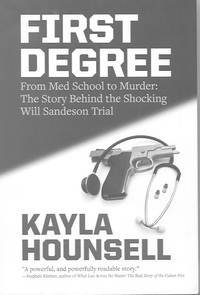 First Degree: From Med School to Murder: the story behind the shocking Will Sandeson Trial