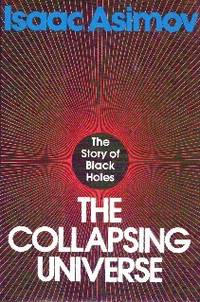 image of The Collapsing Universe. The Story of Black Holes