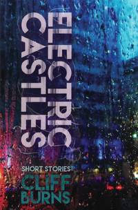 Electric Castles - A Book of Urban Legends by Cliff Burns - Paperback - Signed First Edition - 2020 - from Bookmarc Books (SKU: 017500)