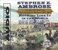 image of Nothing Like It In The World: The Men Who Built The Transcontinental Railroad 1863-1869