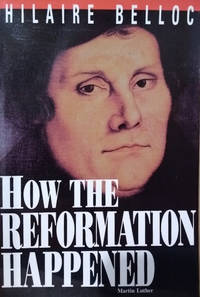 How the Reformation Happened by Hilaire Belloc - Paperback - Reprint; Later Printing - 1992 - from Old Saratoga Books (SKU: 51908)
