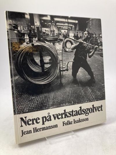 Nere på verkstadsgolvet. En bok om metallarbetare.