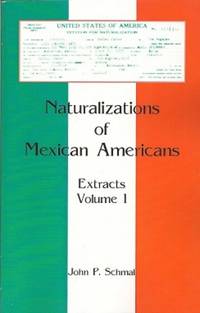 Naturalizations of Mexican Americans  Extracts, Volume 1