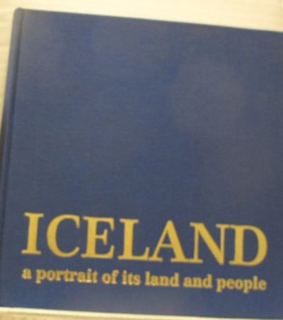 Iceland. A Portrait of Its Land and People.